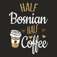 Half Coffee Half Bosnian Gift, Bosnia Ladies Fitted T-shirt | Artistshot