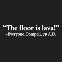 The Floor Is Lava Everyone Pompeii 74 Ad Funny Design Classic Ladies Polo Shirt | Artistshot