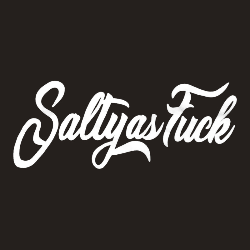 Salty As Fuck, Salty, As Fuck, Salty As Fucks, Salty As Fuck Vintage,  Tank Top by SHOPEERTWE | Artistshot