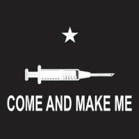 Funny Anti Vaccine Mandate Come And Make Me No Forced Vax T-shirt | Artistshot