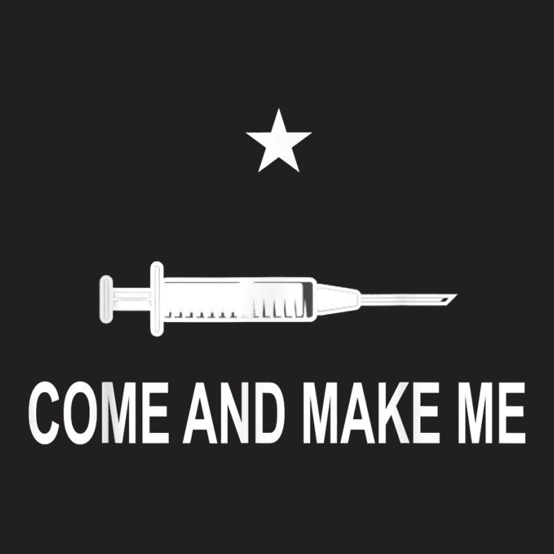 Funny Anti Vaccine Mandate Come And Make Me No Forced Vax T-Shirt by CaitlynLevine | Artistshot