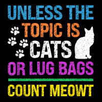 Unless The Topic Is Cats, Or Lug Bags, Count Meowt, Retro T Shirt Toddler Sweatshirt | Artistshot