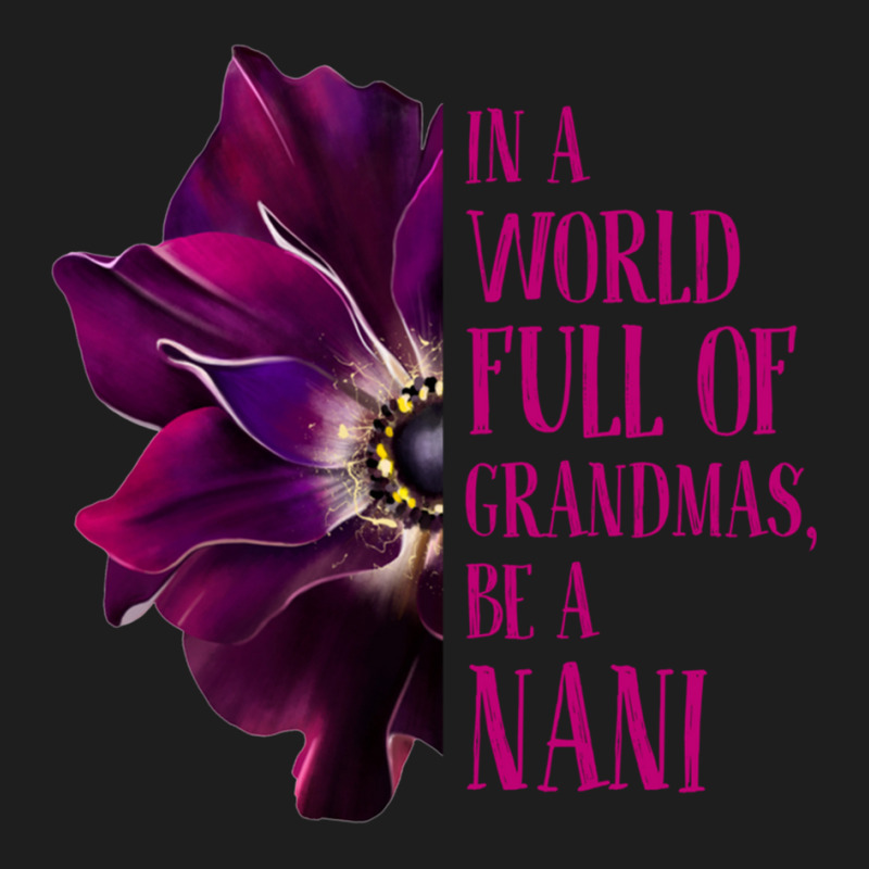 Anemone World Full Of Grandmas Be Nani Grandmas Gifts Sweatshirt Classic T-shirt by cm-arts | Artistshot