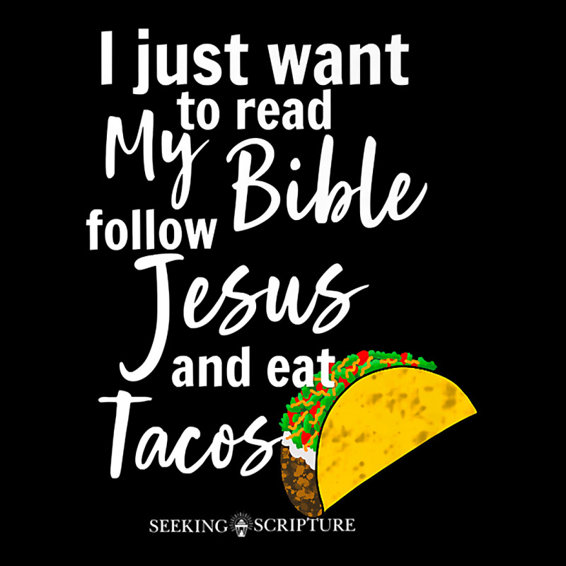 I Just Wanna Read My Bible, Follow Jesus, And Eat Tacos Premium T Shir ...