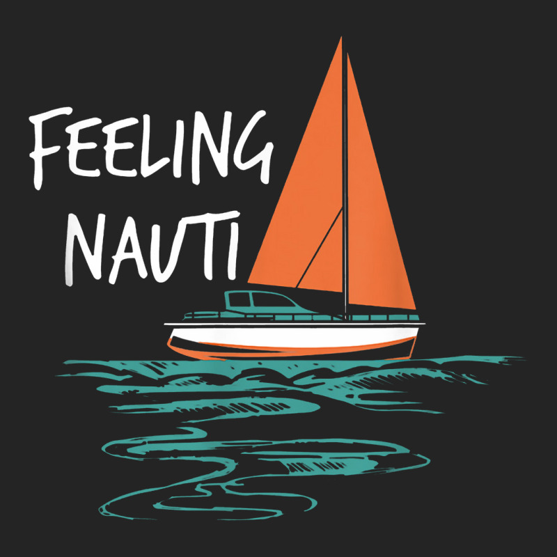 Sailing Sail Boating Sailboat Sailor Feeling Nauti 3/4 Sleeve Shirt | Artistshot