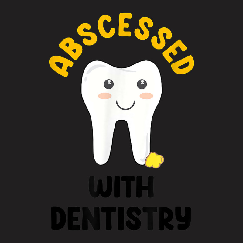 Cute Abscessed With Dentistry   Funny Dental Oral Pun Shirt T-shirt | Artistshot