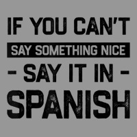 If You Can't Say Nice Say It In Spanish Funny Panamanian T Shirt Women's V-neck T-shirt | Artistshot