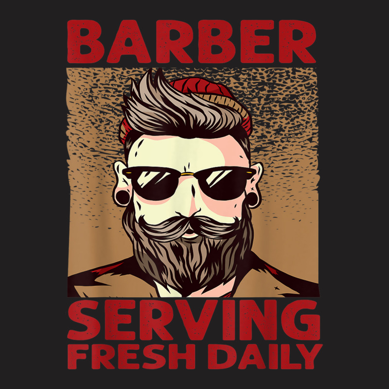 Barber Serving Fresh Daily   Haircut   Funny   Beards T-shirt | Artistshot