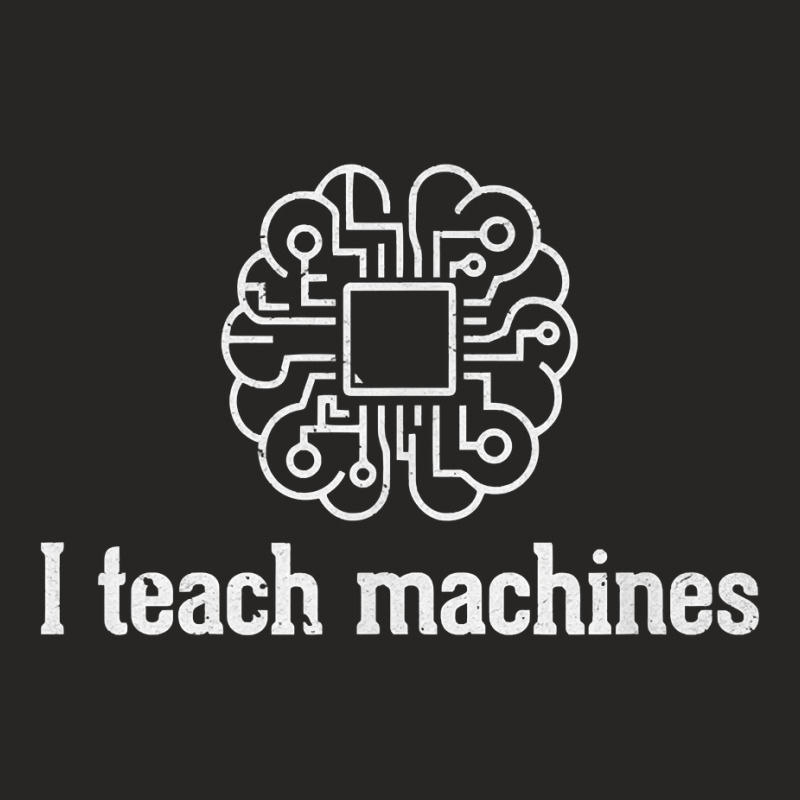 I Teach Machines Ai Machine Learning Artificial Intelligence Ladies Fitted T-Shirt by NorikoKanemura | Artistshot