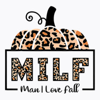 Milf Man I Love Fall Funny Woman Autumn Seasons Lover T Shirt T-shirt | Artistshot