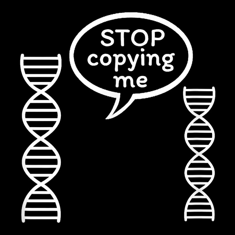 Stop Copying Me Funny Genetics Biology Dna Double Helix T Shirt Baby Tee by cm-arts | Artistshot