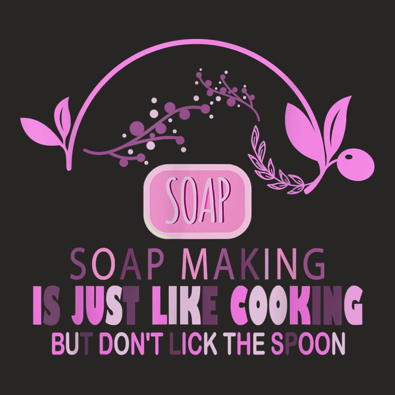 Soap Making Is Just Like Cooking But Don't Lick The Spoon Ladies Fitted T-Shirt by DenningtonTyair | Artistshot