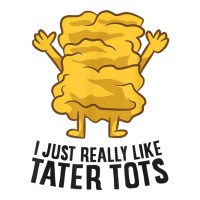 I Just Really Like Tater Tots Love Tater Tots T Shirt Crewneck Sweatshirt | Artistshot