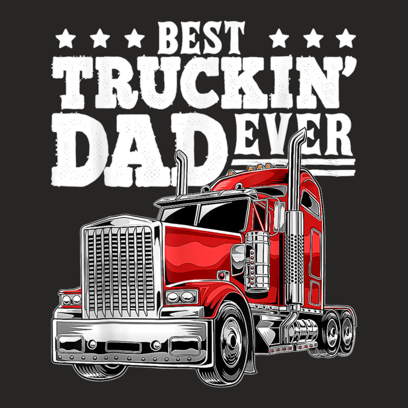 Best Truckin Dad Ever Big Rig Trucker Father's Day Ladies Fitted T-Shirt by URVIBUPADHYAY | Artistshot