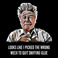 Looks Like I Picked The Wrong Week To Quit Sniffing Glue T Shirt Zipper Hoodie | Artistshot