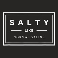 Salty Like Normal Saline White Text Design T Shirt Ladies Fitted T-shirt | Artistshot