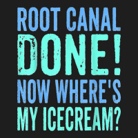 Root Canal Done Now Where's My Icecream Funny Dentist Dental Classic T-shirt | Artistshot