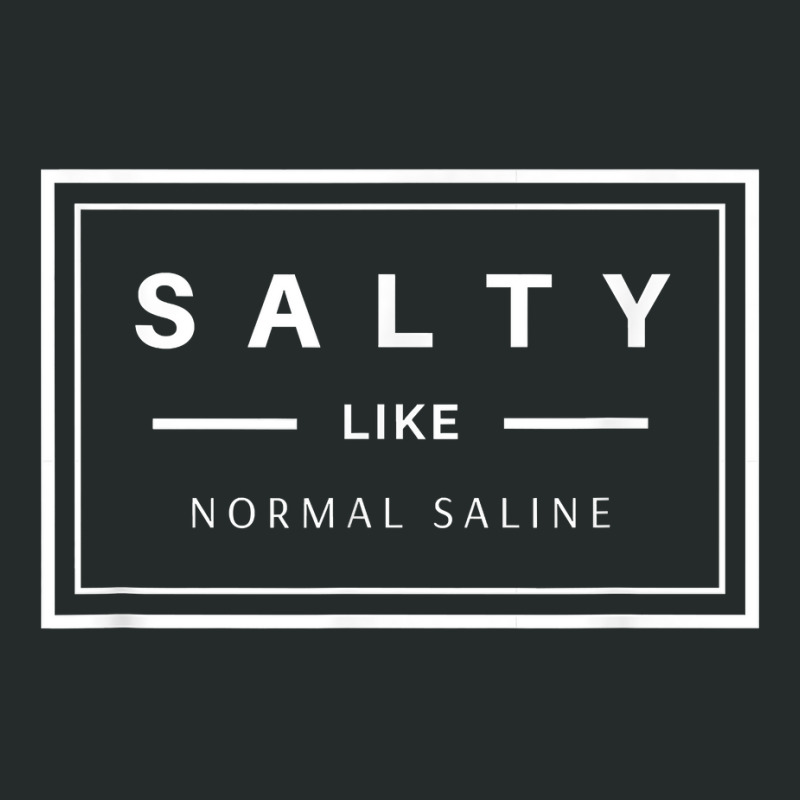 Salty Like Normal Saline White Text Design T Shirt Women's Triblend Scoop T-shirt by nurselrveigelcci | Artistshot