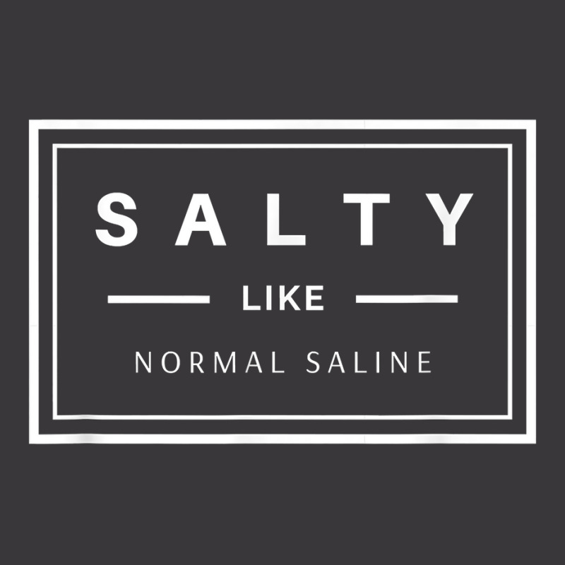 Salty Like Normal Saline White Text Design T Shirt Ladies Curvy T-Shirt by nurselrveigelcci | Artistshot