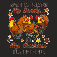 Sometimes I Question My Sanity But My Chickens Told I M Fine Ladies Fitted T-shirt | Artistshot