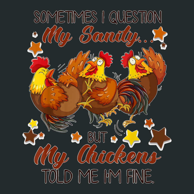 Sometimes I Question My Sanity But My Chickens Told I M Fine Women's Triblend Scoop T-shirt by CesarEmmanuelNavarrete | Artistshot