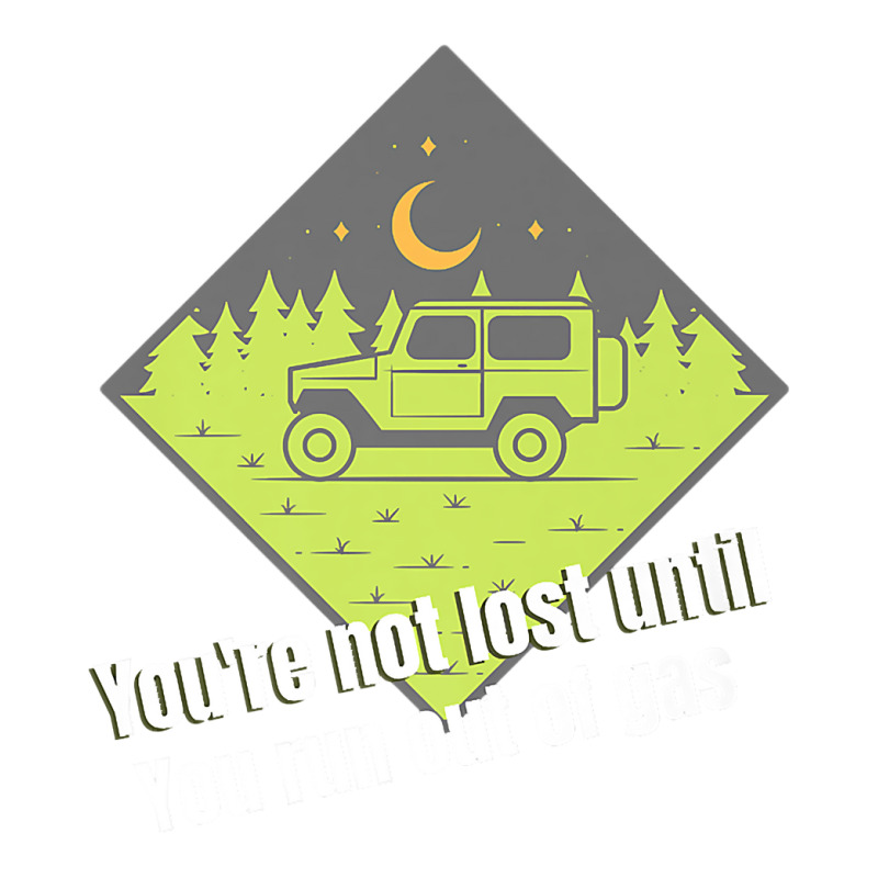 You're Not Lost Until You Run Out Of Gas Premium T Shirt Baby Tee by pypybedypa | Artistshot