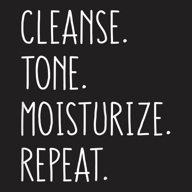 Womens Cleanse Tone Moisturize Repeat Funny Esthetician T Shirt T-shirt | Artistshot