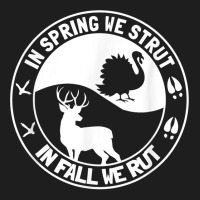 In Spring We Strut In Fall We Rut Turkey Deer Hunting Season Classic T-shirt | Artistshot