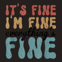 Vintage Retro It's Fine I'm Fine Everything Is Fine Gifts Tank Top | Artistshot