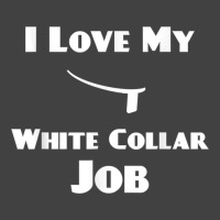 Mens I Love My White Collar Job   Priest Ordination Gift Vintage T-shirt | Artistshot