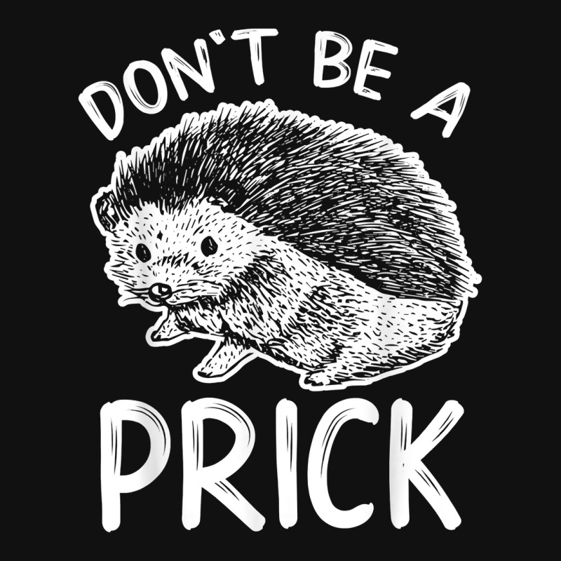 Don_t Be A Prick T Shirt, Funny Hedgehog Shirt Portrait Canvas Print | Artistshot