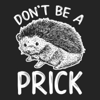 Don_t Be A Prick T Shirt, Funny Hedgehog Shirt 3/4 Sleeve Shirt | Artistshot