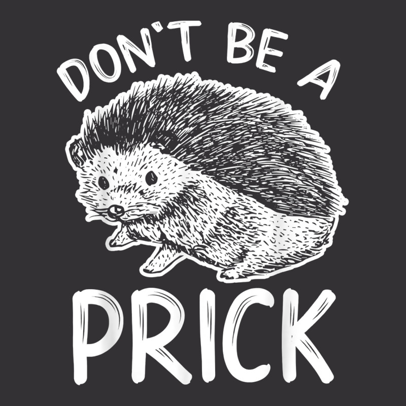 Don_t Be A Prick T Shirt, Funny Hedgehog Shirt Vintage Short | Artistshot