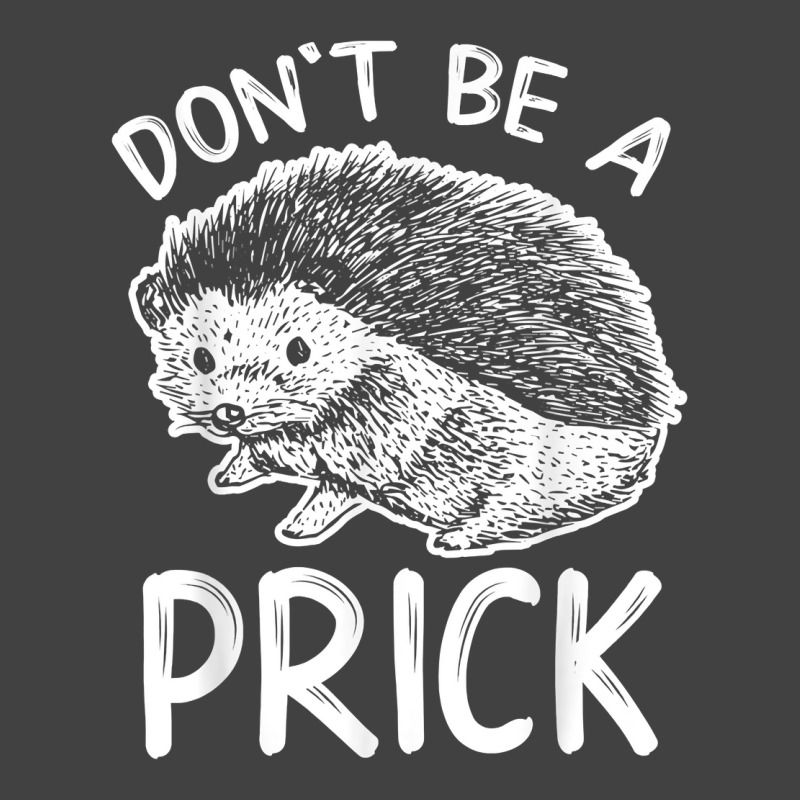 Don_t Be A Prick T Shirt, Funny Hedgehog Shirt Vintage T-shirt | Artistshot