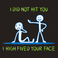 I Did Not Hit You I High Fived Your Face Tank Top | Artistshot