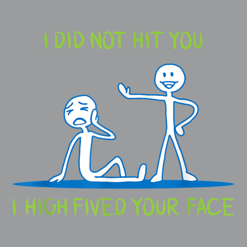 I Did Not Hit You I High Fived Your Face Classic T-shirt by cm-arts | Artistshot