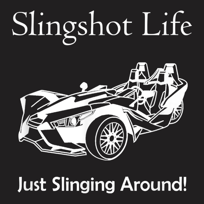 Slingshot Life Just Slinging Around T Shirt T-shirt | Artistshot