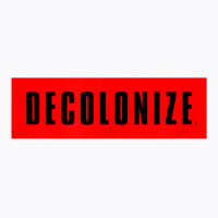 Decolonize Your Mind   Stay Woke   Resist & Protest Design T Shirt T-shirt | Artistshot