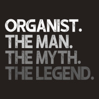 Organist The Man Myth Legend Gift T Shirt Tank Top | Artistshot