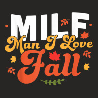 Milf Man I Love Fall   Funny Fall Season Autumn Leaves T Shirt Ladies Fitted T-shirt | Artistshot