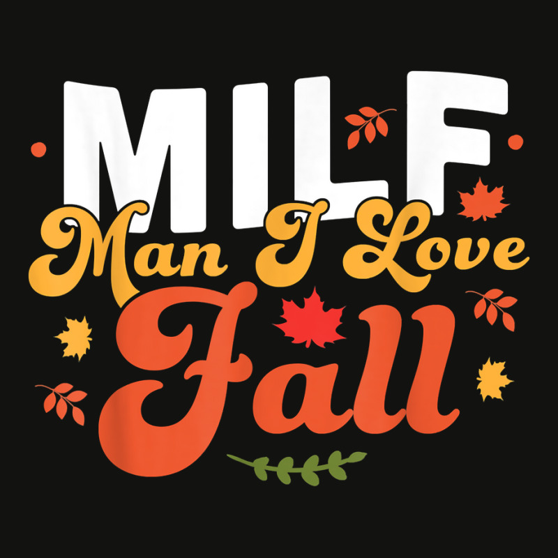 Milf Man I Love Fall   Funny Fall Season Autumn Leaves T Shirt Scorecard Crop Tee by cm-arts | Artistshot