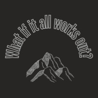 What If It All Works Out Mountains T Shirt Ladies Fitted T-shirt | Artistshot