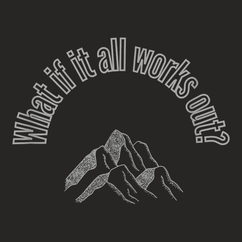 What If It All Works Out Mountains T Shirt Ladies Fitted T-Shirt by cm-arts | Artistshot