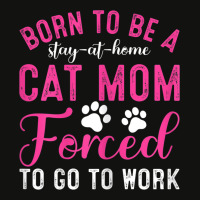 Womens Born To Be A Stay At Home Cat Mom Forced To Go To Work Scorecard Crop Tee | Artistshot