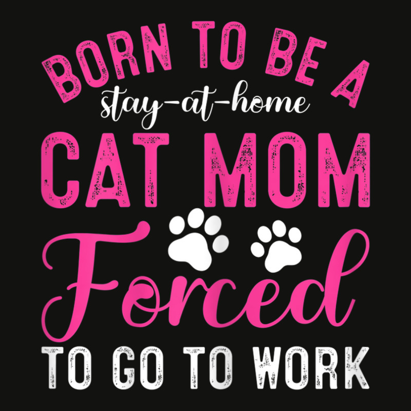 Womens Born To Be A Stay At Home Cat Mom Forced To Go To Work Scorecard Crop Tee by Fashonus | Artistshot