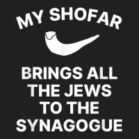 My Shofar Brings All The Jews To The Synagogue Rosh Hashanah T Shirt T-shirt | Artistshot