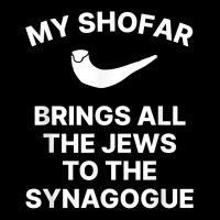 My Shofar Brings All The Jews To The Synagogue Rosh Hashanah T Shirt Zipper Hoodie | Artistshot