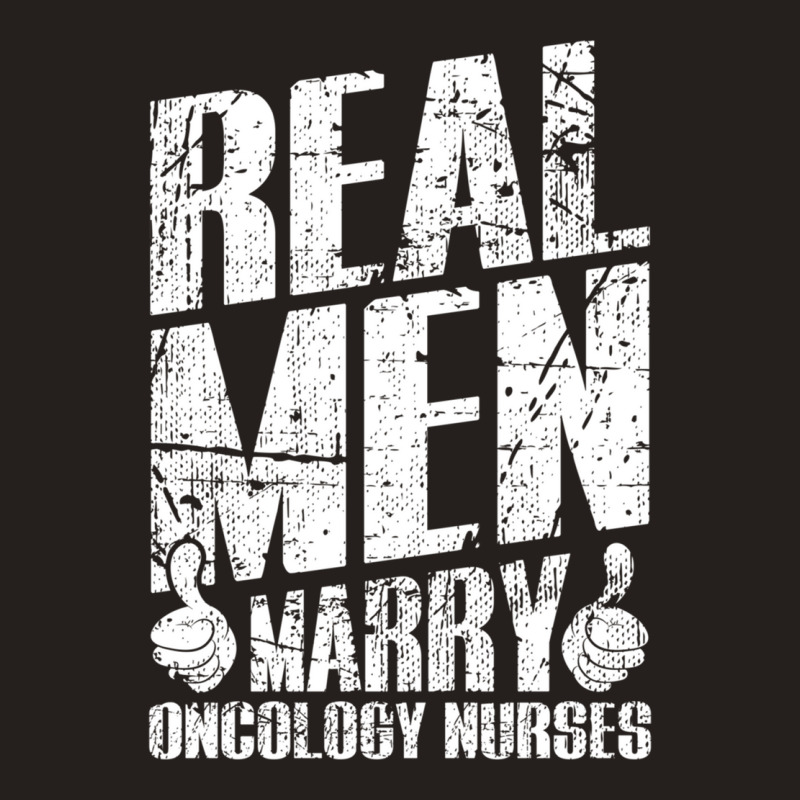 Real Men Marry Oncology Nurses Husband Gifts Sweatshirt Tank Top by cm-arts | Artistshot