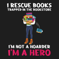 I Rescue Books Trapped In The Bookstore Im A Hero Bookaholic T Shirt Classic T-shirt | Artistshot