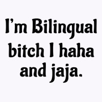 I'm Bilingual Bitch I Haha And Jaja T Shirt Tank Top | Artistshot